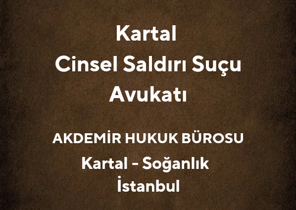 Kartal Cinsel Saldırı Suçu Avukatı | Avukat Muhammet Akdemir